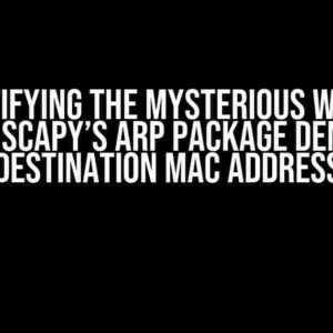 Demystifying the Mysterious Warning: Python Scapy’s ARP Package Demands a Destination MAC Address