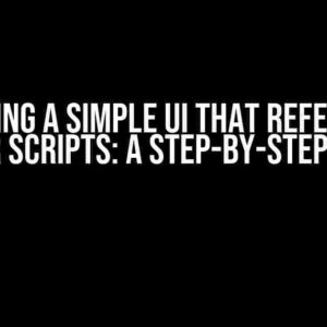 Designing a Simple UI that References Other Scripts: A Step-by-Step Guide