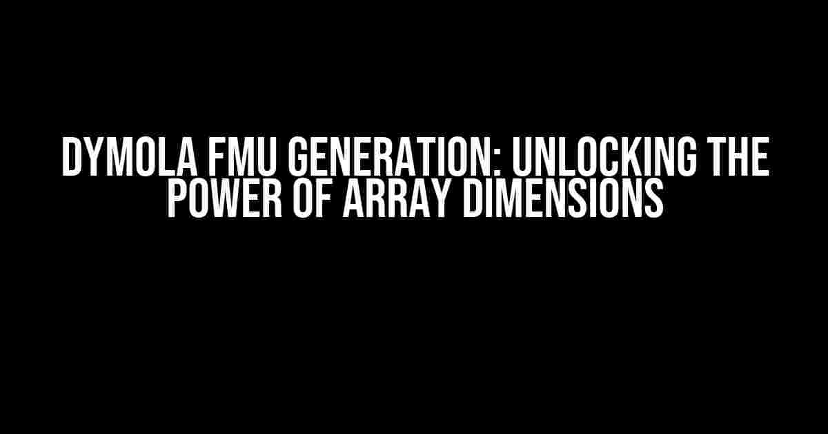 Dymola FMU Generation: Unlocking the Power of Array Dimensions