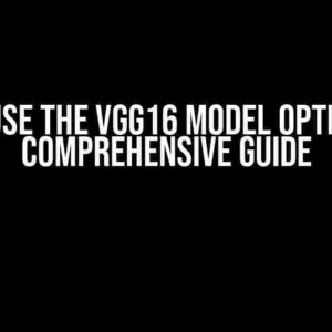 How to Use the VGG16 Model Optimally: A Comprehensive Guide