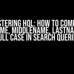 Mastering HQL: How to Combine FirstName, MiddleName, LastName with Null Case in Search Queries