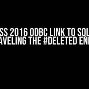 MS Access 2016 ODBC Link to SQL Server: Unraveling the #DELETED Enigma