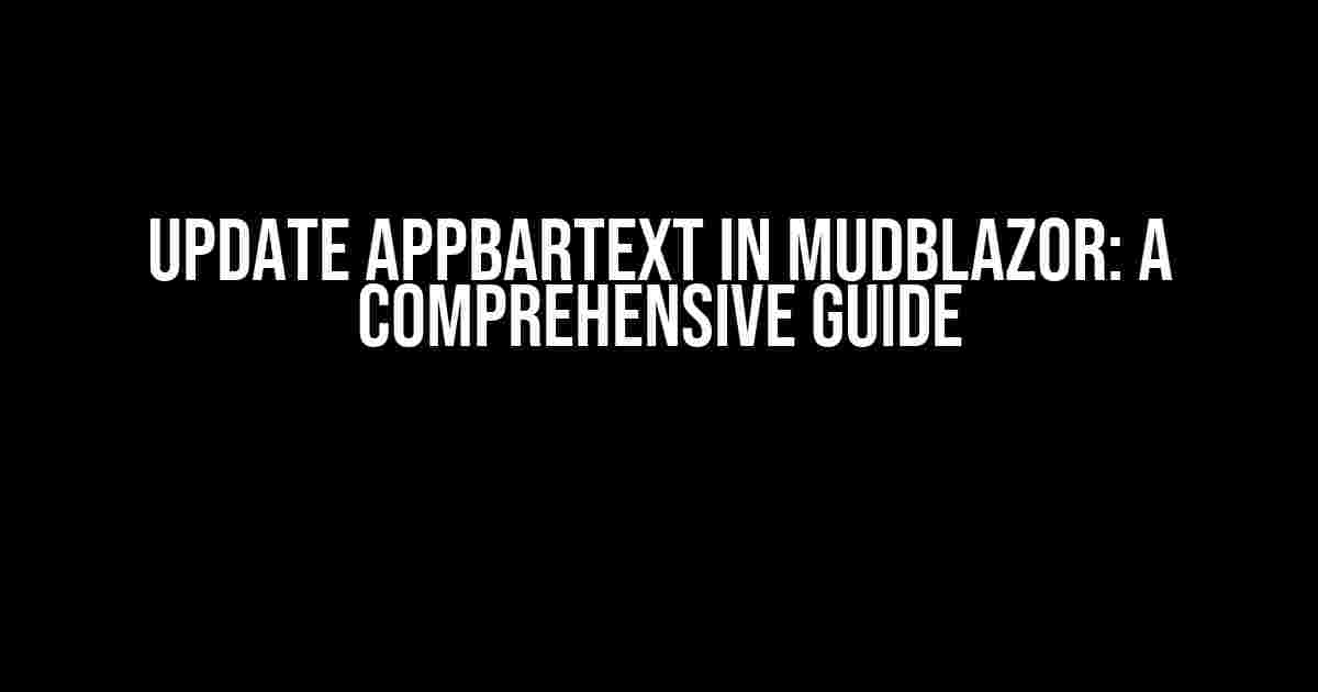 Update AppBarText in MudBlazor: A Comprehensive Guide